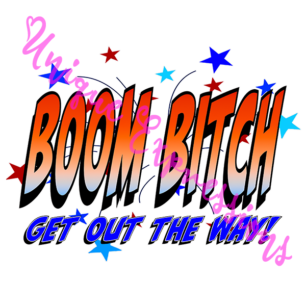 Unique Expressions Patriotic T-shirt - Boom Bitch - Get Out the Way