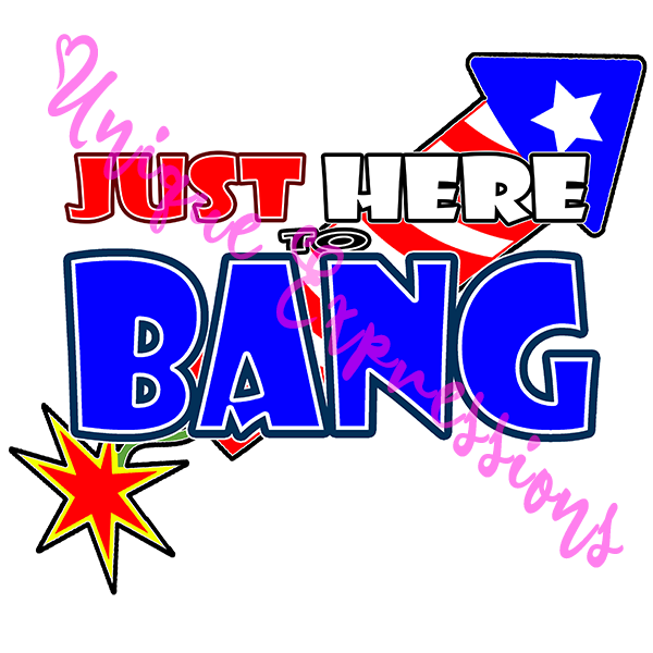 Unique Expressions Patriotic T-shirt - Just Here to Bang